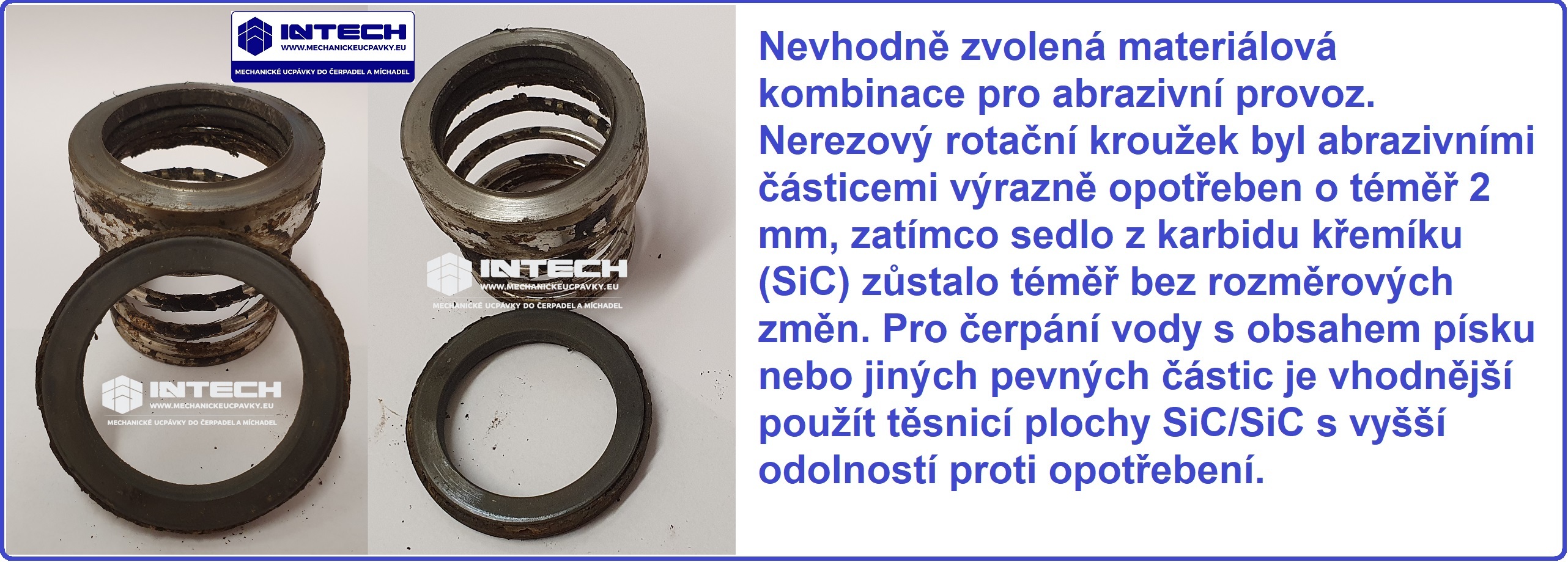 W Mechanická ucpávka z nového čerpadla po provozu v abrazivní vodě. Pro danou aplikaci nebyla zvolena vhodná materiálová kombinace těsnicích ploch.